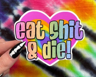 Eat Sh*t & Die - Die-Cut 90s Rainbow Heart Pastel Waterproof Sticker - Sarcastic / Rude / GFY / Anti Valentines