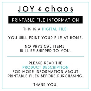 Puede incluir: Un gr&aacute;fico de texto azul verdoso y negro con las palabras "JOY & chaos" y "PRINTABLE FILE INFORMATION". El texto a continuaci&oacute;n dice "THIS IS A DIGITAL FILE! YOU WILL PRINT YOUR FILE AT HOME. NO PHYSICAL ITEMS WILL BE SHIPPED TO YOU. PLEASE READ THE PRODUCT DESCRIPTION FOR MORE INFORMATION ABOUT PRINTABLE FILES BEFORE PURCHASING. THANK YOU!"