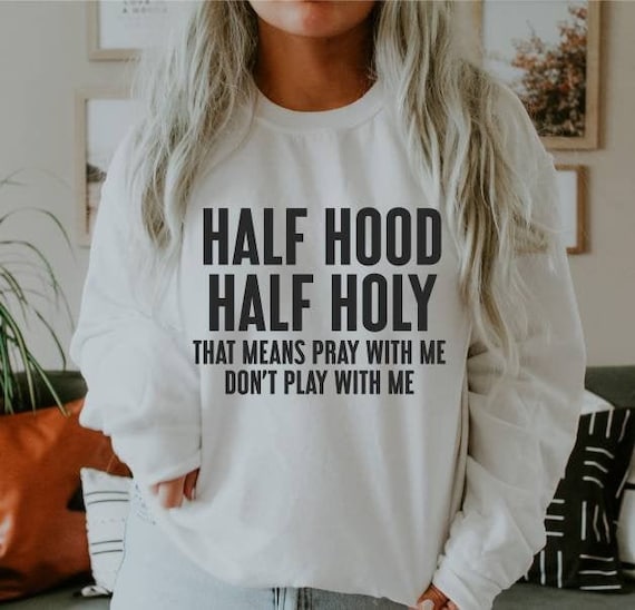 Half Hood Half Holy Sweatshirt Half 