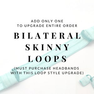 ONLY BUY ONE! Upgrade All Headbands in Order to Bilateral Skinny Loops (does not apply to Swim Bands)