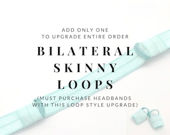 KAUFEN SIE NUR EINS! Upgrade der gesamten Bestellung auf bilaterale Skinny Loops -> gilt für die gesamte Bestellung, nur ein Upgrade erforderlich, nicht gültig ohne Stirnband