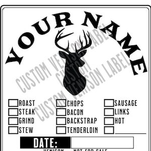 May include: Black and white label with a deer head silhouette and the text "YOUR NAME" at the top. The label has checkboxes for different cuts of venison, including roast, steak, grind, stew, chops, bacon, backstrap, tenderloin, sausage, links, and hot. The label also includes the text "DATE:" and "VENISON -- NOT FOR SALE".