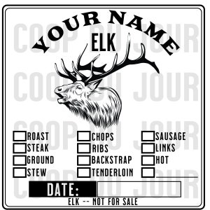 May include: Black and white illustration of an elk head with antlers. A checklist of cuts of meat with checkboxes is below the elk head. The text "YOUR NAME ELK" is at the top of the image. The text "DATE:" is below the checklist. The text "ELK -- NOT FOR SALE" is at the bottom of the image.
