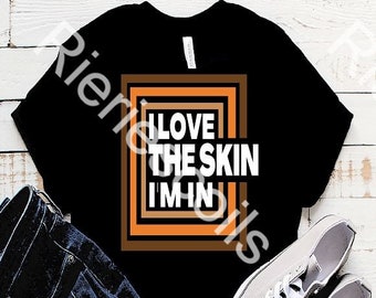 I LOVE the Skin I&#39;m In Melanin Shades of Black or Brown Design 1 Black Lives Matter Download, Vector Clipart, Jpg, Png, Svg