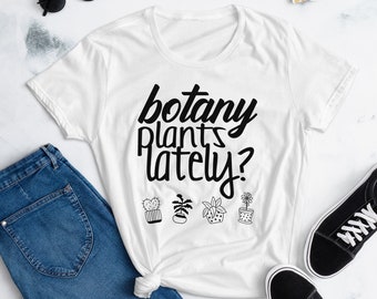 Women's TShirt: Botany Plants Lately?