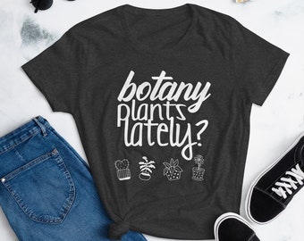 Women's TShirt: Botany Plants Lately?