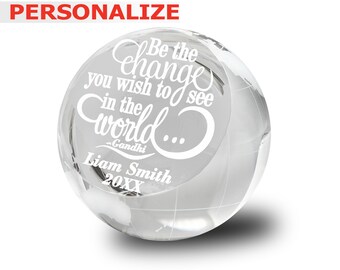 PERSONALIZE- Be the Change you Wish to see in the World (Gandhi)-Graduation, Motivation Gift -Engraved 3" Crystal Globe Paperweight