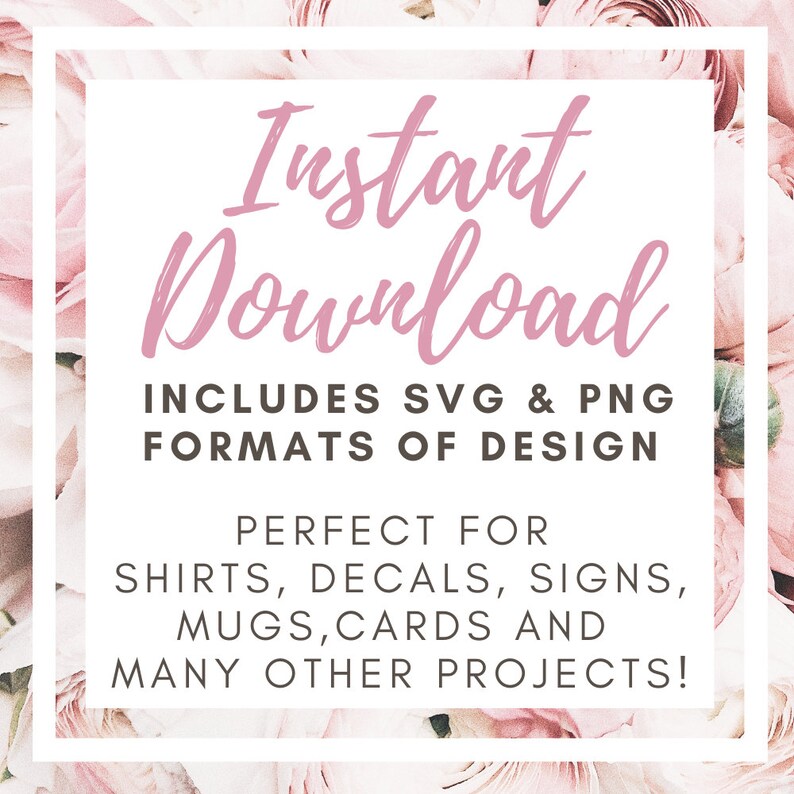 Op de afbeelding: Instant Download-afbeelding met roze tekst op een witte achtergrond met een bloemige rand. De tekst luidt "Instant Download" en "Bevat SVG- en PNG-formaten van het ontwerp". Onder de tekst staat "Perfect voor shirts, stickers, borden, mokken, kaarten en vele andere projecten!"