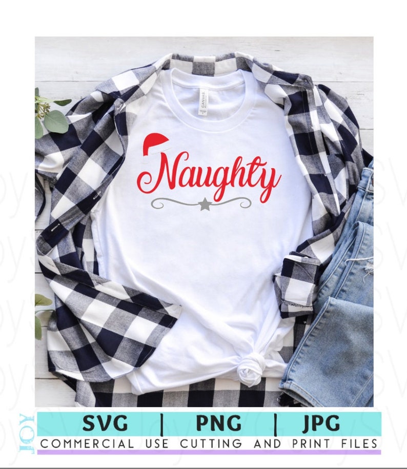 May include: White t-shirt with the word "Naughty" in red script, a Santa hat, and a gray decorative line. The shirt is paired with a black and white plaid shirt and blue jeans. The image also includes SVG, PNG, and JPG file formats.