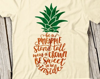 Be a Pineapple svg,Be a pineapple stand tall wear a crown and be sweet on the inside svg, Stand Tall svg, Pineapple svg, Summer svg,cricut