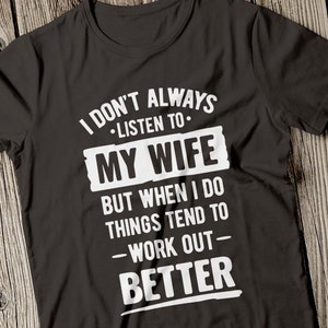 I Dont Always Listen To My Wife svg, Farmer SVG,I Dont Always Listen To My Wife But When I DO Things Digital Cut Files Svg,Farmer Funny svg