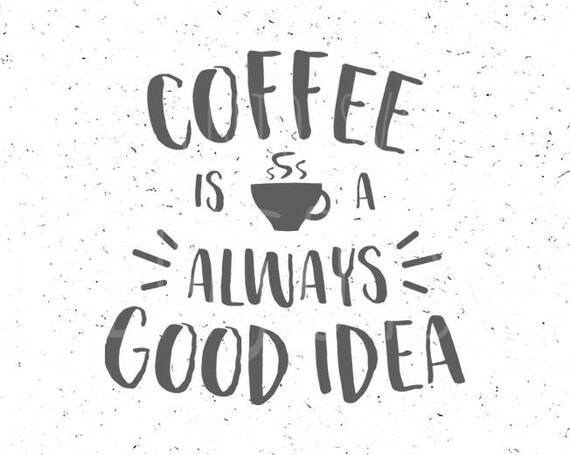 Download Coffee Is A Good Idea Svg Coffee Svg Coffee Svg File Coffee Etsy