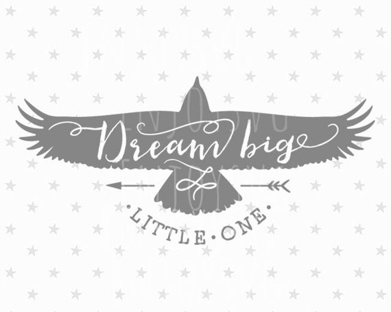 Download Dream Big Little One Svg Eagle Svg Dream Big Svg File Eagle Etsy