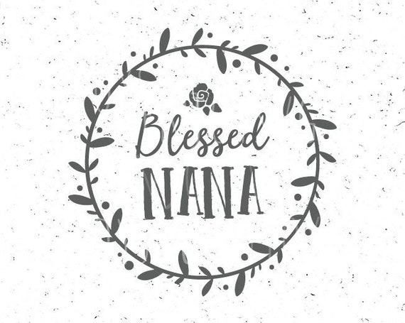 Blessed Nana Svg Blessed Nana Svg File Grandmother Svg Best Etsy