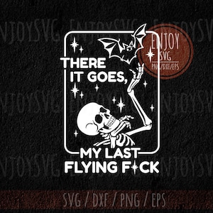 There It Goes My Last Flying F*ck svg,Funny Halloween skeleton svg,Halloween svg, Spooky Season svg, Spooky Vibes,My Last Flying F*ck png