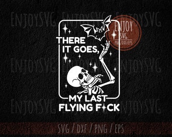 There It Goes My Last Flying F*ck SVG, grappig Halloween-skelet SVG, Halloween SVG, Spooky Season SVG, Spooky Vibes, My Last Flying F*ck png