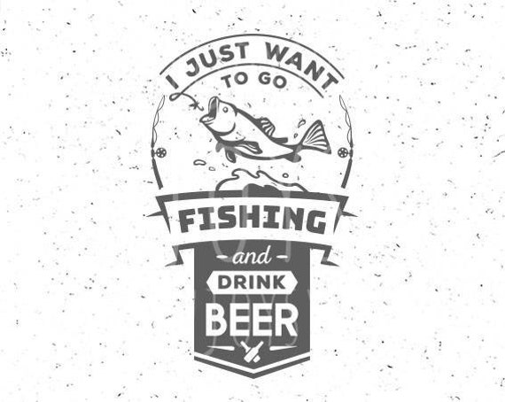 Download Fishing SVG Just want to go fising svg Drink Beer svg Fishing | Etsy