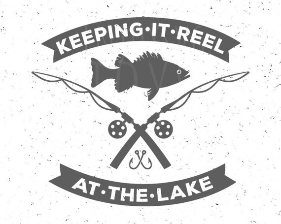 Download Keeping It Reel At The Lake Svg Fishing Svg Fish Svg Fishing Etsy