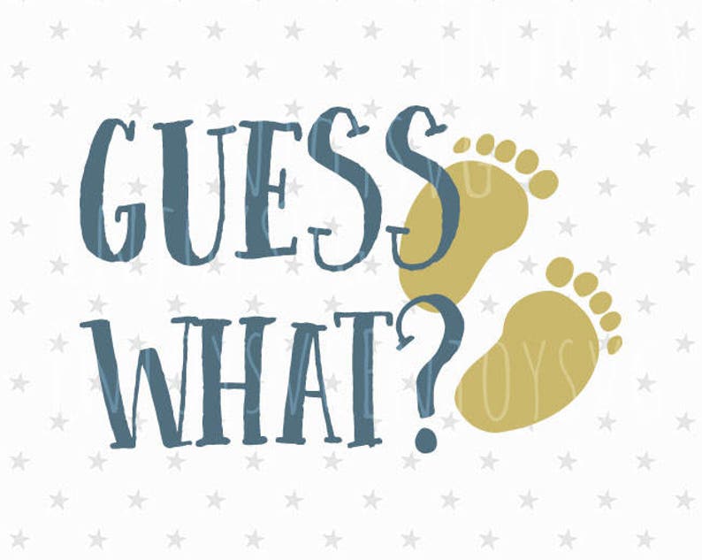 Guess What Svg Pregnancy Svg Preggers Svg Baby Feet Svg File Etsy