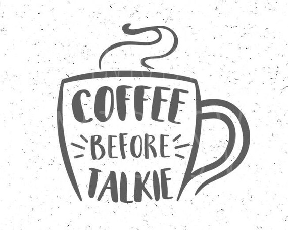 Free Free Coffee Before Talkie Svg 755 SVG PNG EPS DXF File