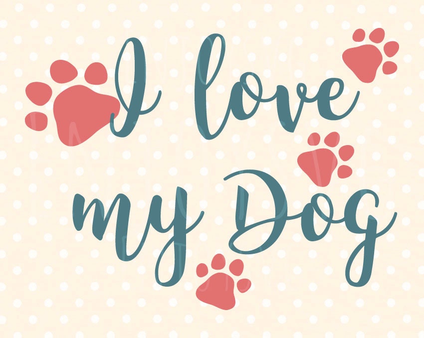 Download I love my Dog SVG Puppy SVG Pet Quote svg Dog Quote svg ...