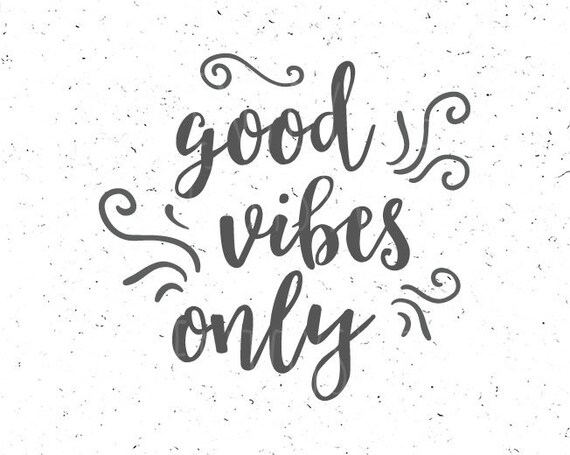 Good Vibes Only Svg Good Vibes Svg Good Vibes Only Svg File Etsy