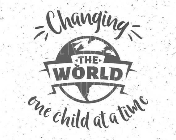 Download Teacher SVG Changing the world one child at a time Teacher ...