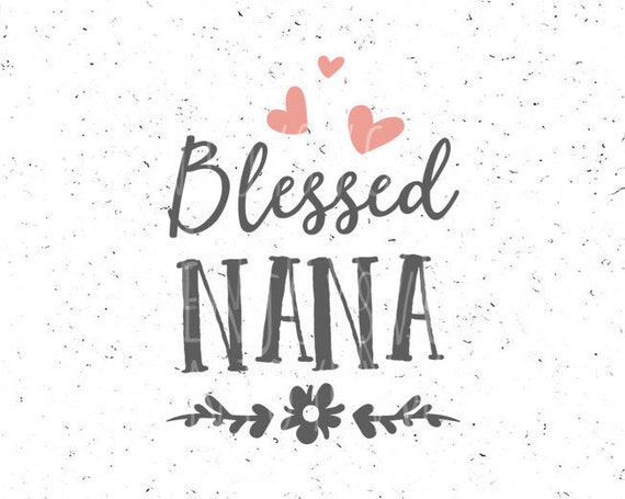 Download Blessed Nana svg file Blessed Nana SVG Grandmother svg ...