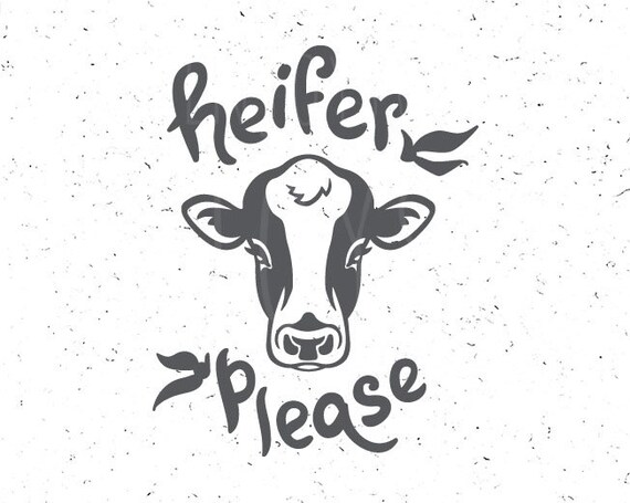 Heifer Please Svg Heifer Svg Farm Svg Caw Svg Farm Svg File Etsy