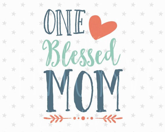 Blessed Mom Svg Blessed Mom Svg File Mom Svg Best Mom Svg Etsy