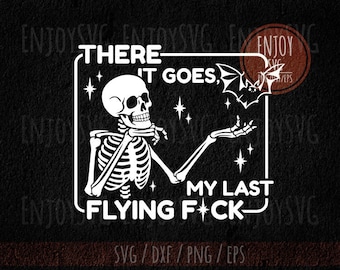 There It Goes My Last Flying F*ck SVG, Halloween skelet SVG, Funny Halloween SVG, Spooky Season SVG, Spooky Vibes, My Last Flying F*ck png