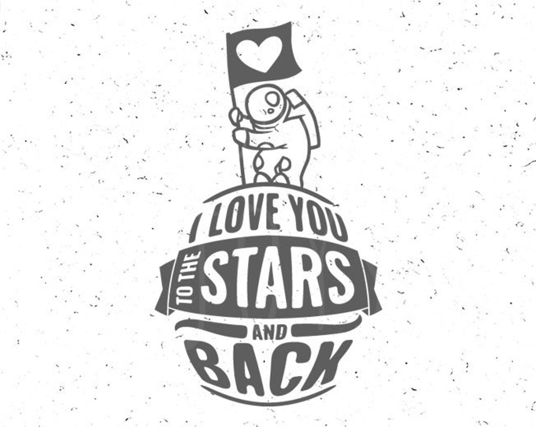 Love You to the Stars and Back Svg Love You Svg Cosmonaut Svg - Etsy