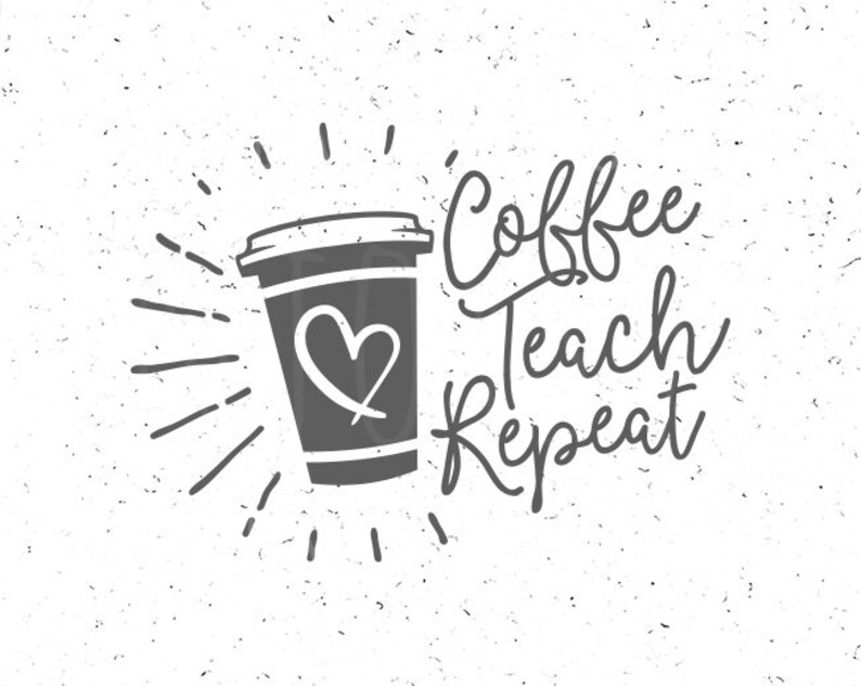 Download Coffee Teach Repeat svg Coffee Teacher svg Teacher Coffee ...