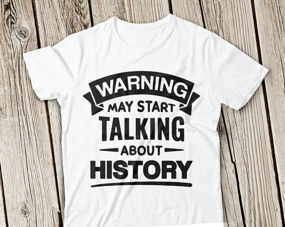 Warning May Start Talking About History T-Shirt Warning May Start Talking About History T-Shirt