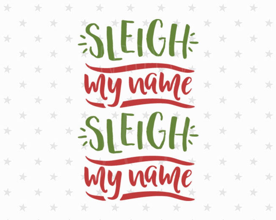 Sleigh My Name Sleigh My Name SVG Christmas Svg Funny Etsy