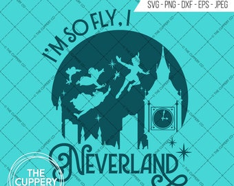 I'm So Fly, I Neverland - SVG, Disney Inspired Digital file, Silhouette Studio, DXF, PNG, Cricut Cutting, Vinyl, Peter Pan, Peterpan, Wendy