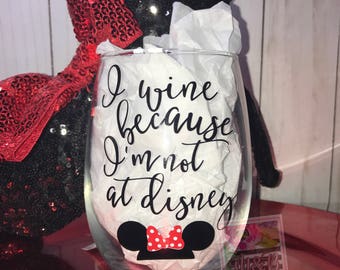 I wine because I'm not at disney wine glass with vinyl minnie ears! Disney Wine Glass, Disneyland wine glass, Disney world wine glass