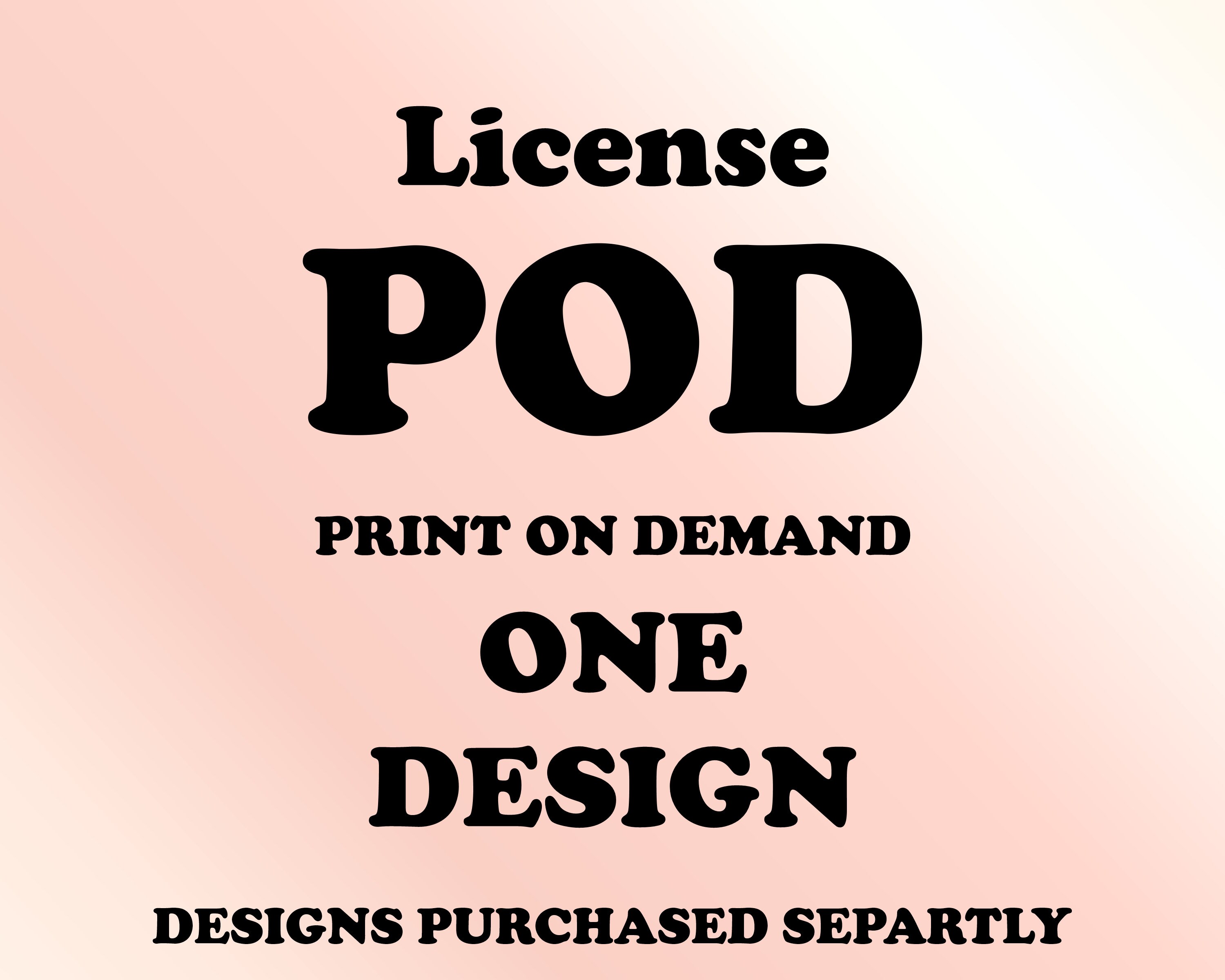 POD License, One Design, Extended License to Sell With Print on Demand
