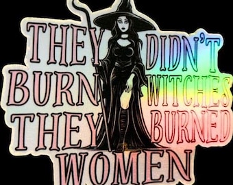 They Didn’t Burn Witches They Burned Women ~ holographic sticker water resistant sticker - Bundle Options