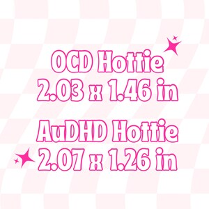 May include: Pink text on a pink and white checkered background. The text reads "OCD Hottie" and "AuDHD Hottie" with measurements of 5.16 x 3.71 cm and 5.26 x 3.20 cm. Pink starburst graphics are also present.