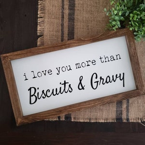 I Love You More Than Biscuits and Gravy | Farmhouse Sign | Wood Sign | Quotes | Wall Hanging | Farmhouse Decor | Funny Sign | Southern
