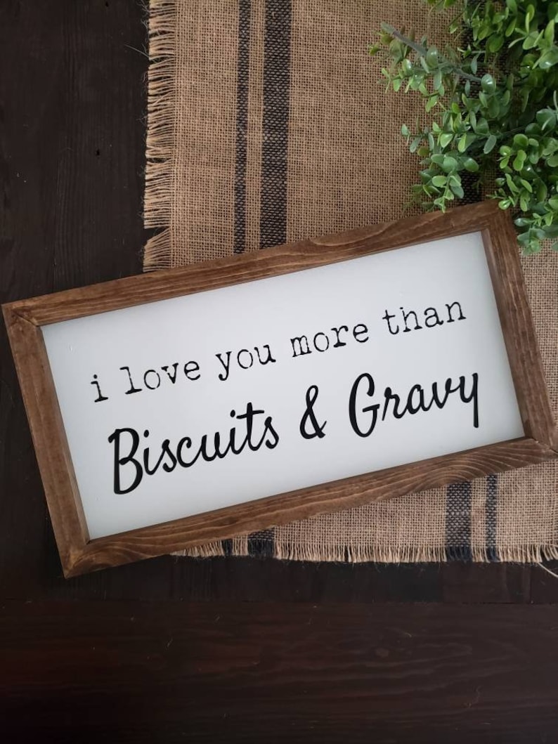 I Love You More Than Biscuits and Gravy Farmhouse Sign Etsy