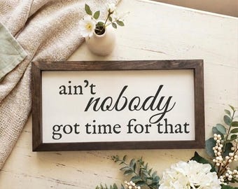 Ain't Nobody Got Time For That | Funny Sign | Farmhouse Decor | Farmhouse | Living Room