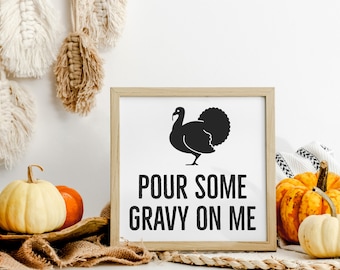 Pour Some Gravy On Me | Turkey | Thanksgiving | Farmhouse Sign | Vinyl Decal |Funny Sign | Farmhouse Decor | Fall Decor | Farmhouse Fall