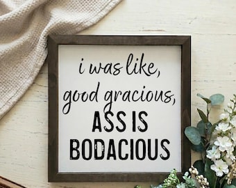 I Was Like, Good Gracious, Ass Is Bodacious | Lyrics | Funny Wood Sign