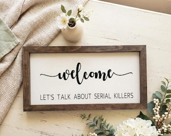 Welcome, Lets Talk About Serial Killers | True Crime | Wood Sign | Quotes | Wall Hanging | Farmhouse Decor | Funny Sign | MFM