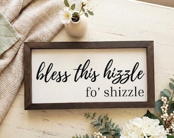 Bless This Hizzle Fo Shizzle Wood Sign | Funny Handmade Wood Sign