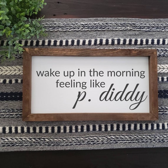 Wake up in the Morning Feeling Like P. Diddy Kesha Music Etsy