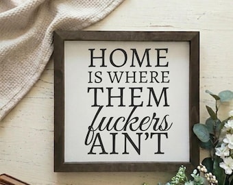 Home Is Where Them Fuckers Ain't | Entry | Farmhouse Sign | Funny Sign Decor | Living Room Sign | Modern Farmhouse