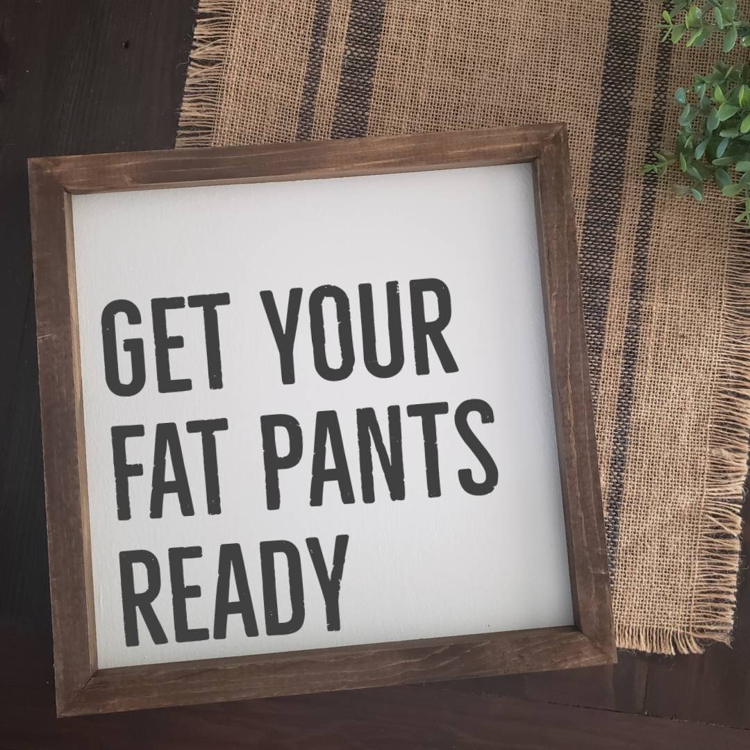 Get Your Fat Pants Ready Thanksgiving Farmhouse Sign - Etsy